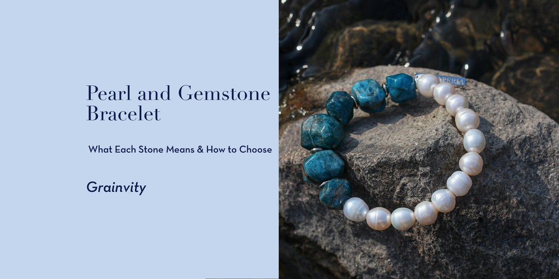 Pearl and Gemstone Bracelets: What Each Stone Means and How to Choose