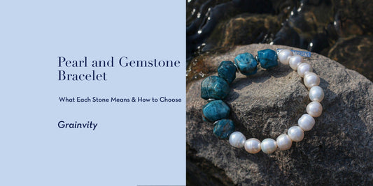 Pearl and Gemstone Bracelets: What Each Stone Means and How to Choose